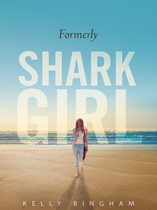 Title details for Formerly Shark Girl by Kelly Bingham - Wait list